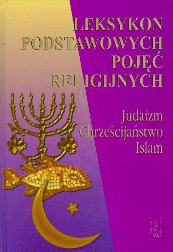 Leksykon podstawowych pojęć religijnych: Judaizm, Chrześcijaństwo, Islam