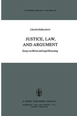 "Justice, Law, and Argument": Essays on Moral and Legal Reasoning (Synthese Library, 142, Band 142)