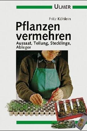 Pflanzen vermehren. Aussaat, Teilung, Stecklinge, Ableger