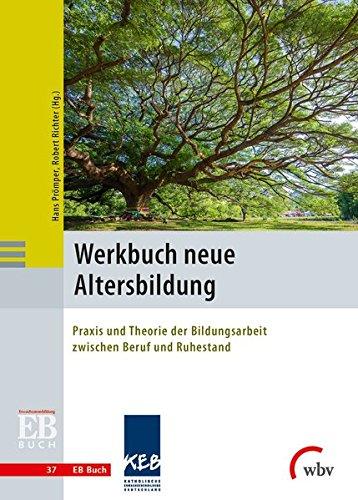 Werkbuch neue Altersbildung: Praxis und Theorie der Bildungsarbeit zwischen Beruf und Ruhestand (EB-Buch)