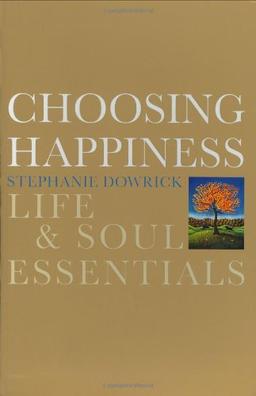 Choosing Happiness: Life and Soul Essentials