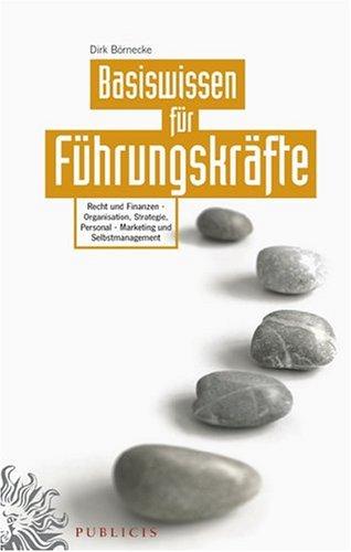 Basiswissen für Führungskräfte: Organisation, Strategie, Personal Marketing und Selbstmanagement