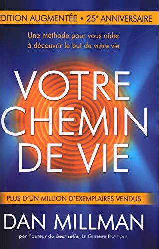 Votre chemin de vie - Une méthode pour vous aider à découvrir le but de votre vie - Nouvelle édition