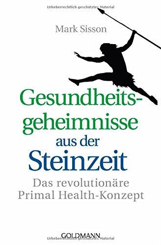 Gesundheitsgeheimnisse aus der Steinzeit: Das revolutionäre Primal Health-Konzept