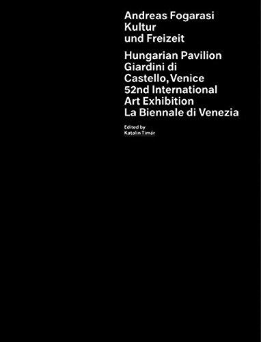 Andreas Fogarasi. Kultur und Freizeit: Hungarian Pavilion. Giardini di Castello, Venice 52nd International Art Exhibition. La Biennale di Venezia: Culture and Leisure