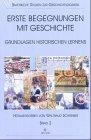 Erste Begegnungen mit Geschichte: Grundlagen historischen Lernens (Bayerische Studien zur Geschichtsdidaktik)