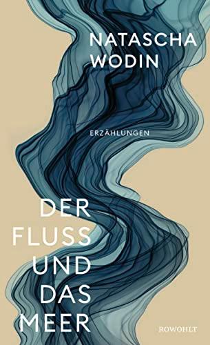 Der Fluss und das Meer: Erzählungen | Von der Autorin des Bestsellers "Sie kam aus Mariupol"