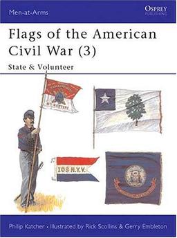 Flags of the American Civil War (3): State & Volunteer: State and Volunteer v. 3 (Men-at-Arms)