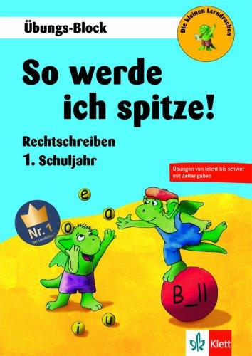 Die kleinen Lerndrachen: So werde ich spitze! Rechtschreiben 1. Klasse, Übungs-Block