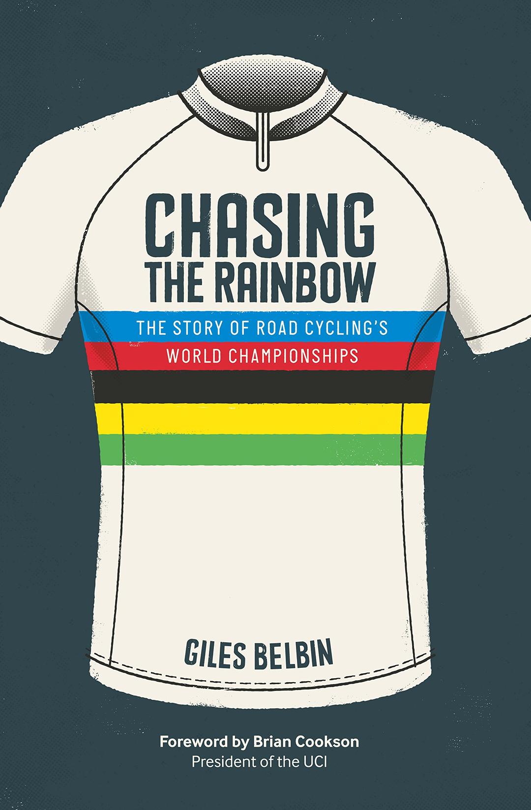 Chasing the Rainbow: The story of road cycling's World Championships