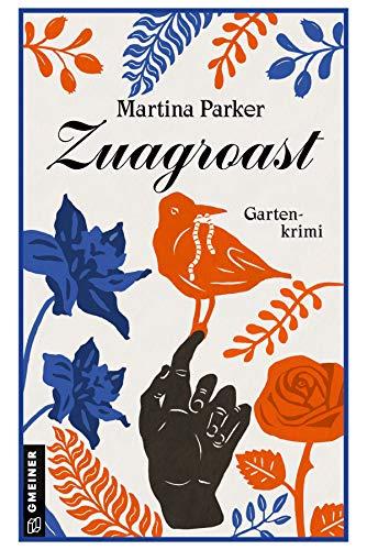 Zuagroast: Gartenkrimi (Kriminalromane im GMEINER-Verlag) (Lokaljournalistin Vera Horvath)