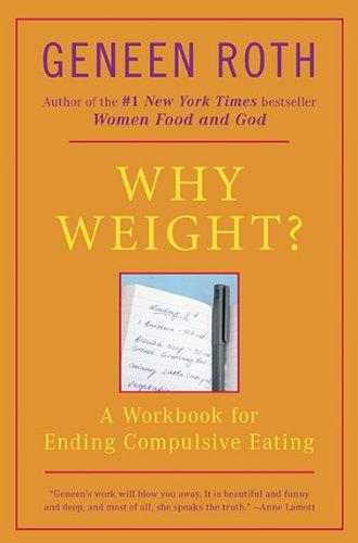 Why Weight?: A Workbook for Ending Compulsive Eating: A Guide to Ending Compulsive Eating (Plume)