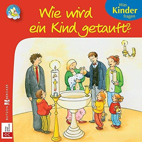 Wie wird ein Kind getauft?: Was Kinder fragen