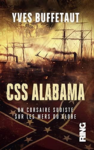 CSS Alabama : un corsaire sudiste sur les mers du globe : d'après le journal de bord du capitaine Semmes et des archives de la marine américaine