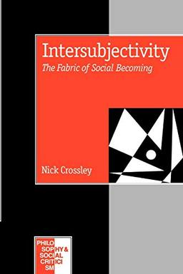 Intersubjectivity: The Fabric of Social Becoming (Philosophy and Social Criticism, Band 4)