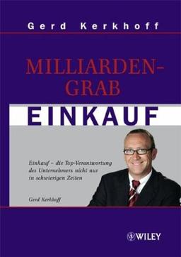 Milliardengrab Einkauf. Einkauf - die Top-Verantwortung des Unternehmers nicht nur in schwierigen Zeiten.