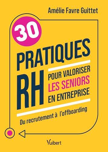 30 pratiques RH pour valoriser les seniors en entreprise : du recrutement à l'offboarding