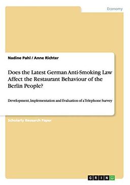 Does the Latest German Anti-Smoking Law Affect the Restaurant Behaviour of the Berlin People?: Development, Implementation and Evaluation of a Telephone Survey