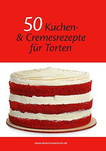 50 Kuchen- und Cremesrezepte für Torten - Das Rezeptbuch endlich speziell für Motivtorten & Hochzeitstorten; Fondantberechner und Umrechnungstabelle inklusive.