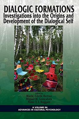 Dialogic Formations: Investigations into the Origins and Development of the Dialogical Self (Advances in Cultural Psychology: Constructing Human Development)