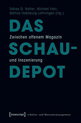 Das Schaudepot: Zwischen offenem Magazin und Inszenierung (Schriften zum Kultur- und Museumsmanagement)