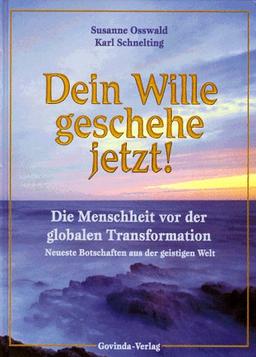 Botschaften aus der geistigen Welt: Dein Wille geschehe jetzt!: BD 1