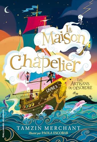 La maison Chapelier. Vol. 3. Les artisans du désordre