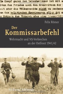 Der Kommissarbefehl: Wehrmacht und NS-Verbrechen an der Ostfront 1941/42