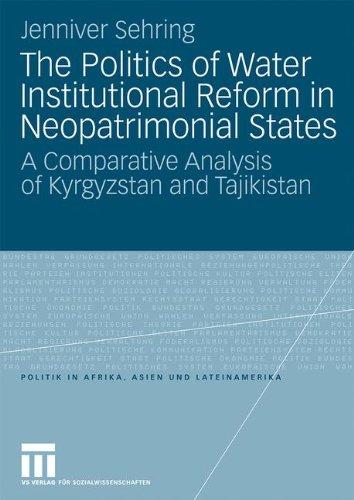 The Politics of Water Institutional Reform in Neo-Patrimonial States: A Comparative Analysis of Kyrgyzstan and Tajikistan (Politik in Afrika, Asien und Lateinamerika)