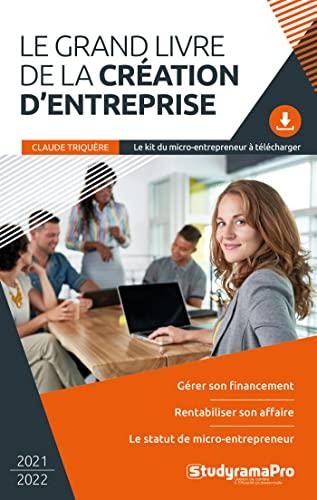 Le grand livre de la création d'entreprise : 2021-2022