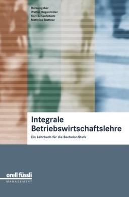 Integrale Betriebswirtschaftslehre: Ein Lehrbuch für die Bachelor-Stufe