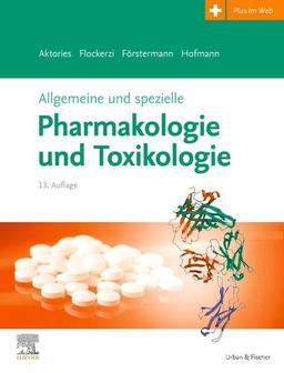 Allgemeine und spezielle Pharmakologie und Toxikologie: Begründet von W. Forth, D. Henschler, W. Rummel