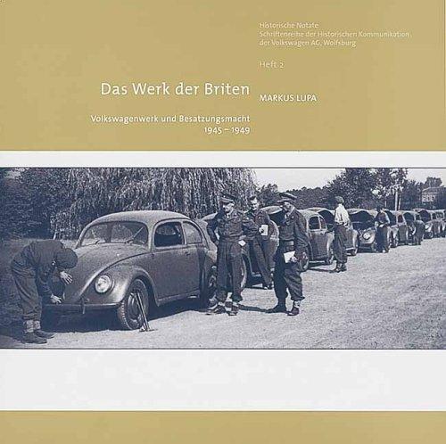 Das Werk der Briten: Volkswagenwerk und Besatzungsmacht 1945 - 1949