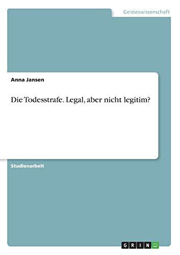 Die Todesstrafe. Legal, aber nicht legitim?