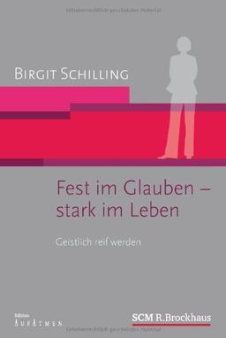 Fest im Glauben - stark im Leben: Geistlich reif werden