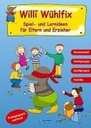 Willi Wühlfix - Spiel- und Lernideen für Eltern und Erzieher. Einzelarbeit, Kleingruppe, Großgruppe, Familie