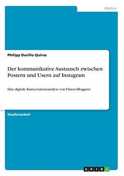 Der kommunikative Austausch zwischen Postern und Usern auf Instagram: Eine digitale Konversationsanalyse von Fitness-Bloggern