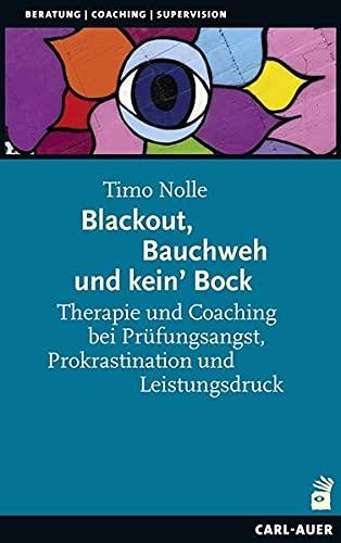 Blackout, Bauchweh und kein' Bock: Therapie und Coaching bei Prüfungsangst, Prokrastination und Leistungsdruck (Beratung, Coaching, Supervision)