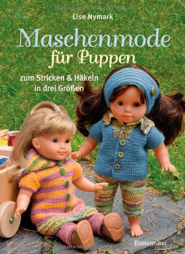 Maschenmode für Puppen. Puppenkleider zum Stricken und Häkeln in drei Größen