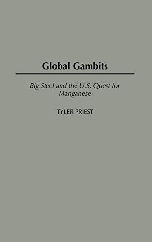 Global Gambits: Big Steel and the U.S. Quest for Manganese (International History)