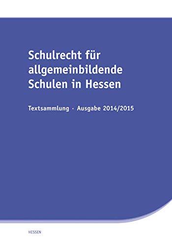 Schulrecht für allgemeinbildende Schulen in Hessen: Textsammlung - Ausgabe 2014/2015