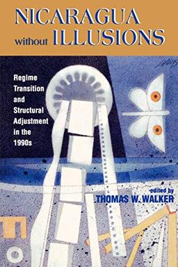 Nicaragua Without Illusions: Regime Transition and Structural Adjustment in the 1990s (Latin American Silhouettes)