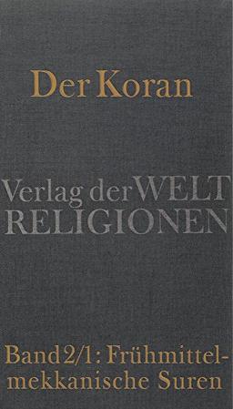 Der Koran: Band 2/1: Frühmittelmekkanische Suren. Das neue Gottesvolk: &#x203A;Biblisierung&#x2039; des altarabischen Weltbildes Handkommentar mit Übersetzung von Angelika Neuwirth