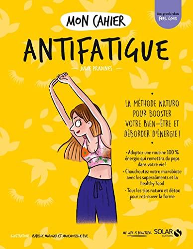 Mon cahier antifatigue : la méthode naturo pour booster votre bien-être et déborder d'énergie !