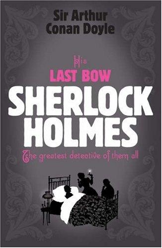 His Last Bow. Sherlock Holmes. The greatest detective of them all