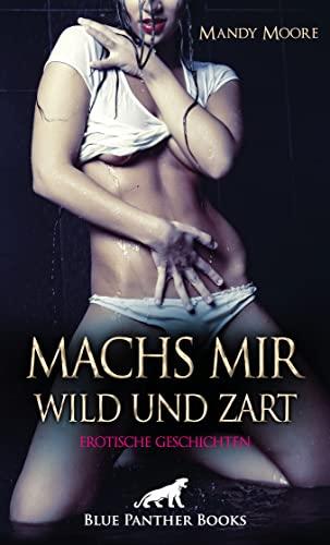 Machs mir wild und zart | Erotische Geschichten: Tabulose Origien ...