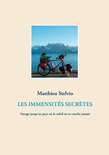 LES IMMENSITES SECRETES : Voyage jusqu'au pays où le soleil ne se couche jamais