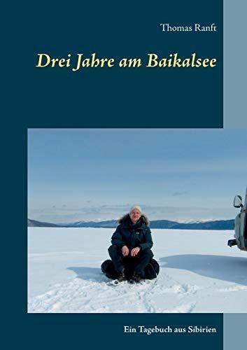 Drei Jahre am Baikalsee: Ein Tagebuch aus Sibirien