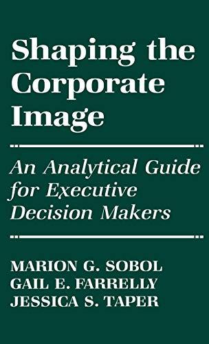 Shaping the Corporate Image: An Analytical Guide for Executive Decision Makers (Literature; 42)