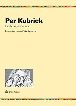 Per Kubrick. Dodici sguardi critici (Ricerche, Band 42)